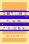 Clinical Guide to Psychotropic Medications di Steven L. Dubovsky edito da W W NORTON & CO