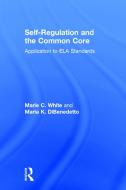 Self-Regulation and the Common Core di Marie-Claude White, Maria K. DiBenedetto edito da Taylor & Francis Ltd