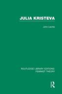 Julia Kristeva (Rle Feminist Theory) di John Lechte edito da ROUTLEDGE