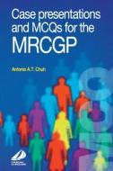 Case Presentations And Mcq\'s For The Mrcgp di Antonio A.T. Chuh edito da Elsevier Health Sciences