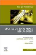 Updates on Total Ankle Replacement, an Issue of Foot and Ankle Clinics of North America: Volume 29-1 edito da ELSEVIER