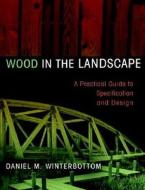 Wood in the Landscape di Daniel M. Winterbottom edito da John Wiley & Sons