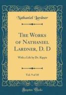 The Works of Nathaniel Lardner, D. D, Vol. 9 of 10: With a Life by Dr. Kippis (Classic Reprint) di Nathaniel Lardner edito da Forgotten Books