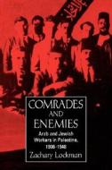 Comrades & Enemies - Arab & Jewish Workers in Palestine, 1906-1948 (Paper) di Zachary Lockman edito da University of California Press
