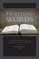 Fighting Words - Religion, Violence, and the Interpretation of Sacred Texts di John Renard edito da University of California Press