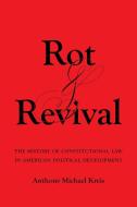 Rot And Revival di Anthony Michael Kreis edito da University Of California Press