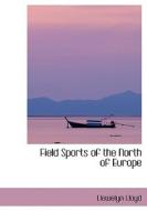 Field Sports Of The North Of Europe di Llewelyn Lloyd edito da Bibliolife