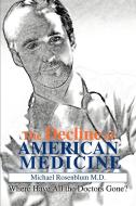 The Decline of American Medicine: Where Have All the Doctors Gone? di Michael Rosenblum edito da AUTHORHOUSE