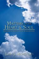 Matters of the Heart & Soul: Encouraging Insights on the Human Journey di John J. Montalvo edito da AUTHORHOUSE