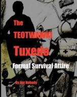 The Teotwawki Tuxedo: Formal Survival Attire di Joe Nobody edito da Prepperpress.com