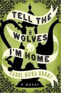 Tell the Wolves I'm Home di Carol Rifka Brunt edito da Dial Press