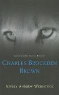 Charles Brockden Brown di Jeffrey Weinstock edito da University of Wales Press