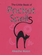The Little Book of Pocket Spells di Akasha Moon edito da Ebury Publishing