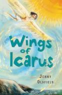 Wings of Icarus di Jenny Oldfield edito da Bloomsbury Publishing PLC