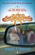 On the Road with the Oak Ridge Boys: Forty Years of Untold Stories and Adventures di Joseph S. Bonsall edito da HARVEST HOUSE PUBL