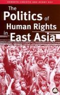 The Politics of Human Rights in East Asia di Kenneth Christie, Denny Roy edito da PLUTO PR
