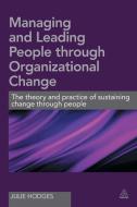 Managing and Leading People Through Organizational Change di Julie Hodges edito da Kogan Page