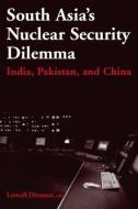 South Asia's Nuclear Security Dilemma: India, Pakistan, and China di Lowell Dittmer edito da Taylor & Francis Ltd