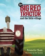 The Big Red Tractor and the Little Village di Francis Chan edito da DAVID C COOK