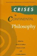 Crises in Continental Philosophy edito da STATE UNIV OF NEW YORK PR