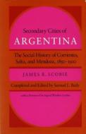 Secondary Cities of Argentina di James R. Scobie edito da Stanford University Press
