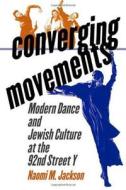 Converging Movements di Naomi M. Jackson edito da University Press Of New England