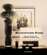 Monochrome Home: Harmony, Balance, and the Elements of Modern Style di Kelly Hoppen edito da Rizzoli International Publications
