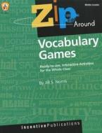 Zip Around Vocabulary Games: Ready-To-Use, Interactive Activities for the Whole Class di Jill Norris edito da INCENTIVE PUBN INC