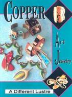 Copper Art Jewelry di Matthew L. Burkholz edito da Schiffer Publishing Ltd