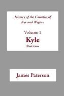 History of the Counties of Ayr and Wigton: Volume 1: Kyle; Part 2 di James Paterson edito da ZETICULA