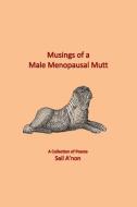 Musings of a Male Menopausal Mutt: A Collection of Poems di Sail A'Non edito da PRENTICE HALL