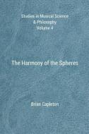 The Harmony of the Spheres di Dr Brian Capleton edito da AMARILLI BOOKS