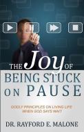 The Joy of Being Stuck on Pause: Godly Principles for Living Life When God Says Wait di Dr Rayford E. Malone edito da Saint Paul Press
