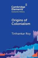 Origins Of Colonialism di Tirthankar Roy edito da Cambridge University Press