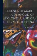 Legends of Maui - a Demi-god of Polynesia, and of his Mother Hina di W. D. Westervelt edito da LEGARE STREET PR