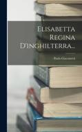 Elisabetta Regina D'inghilterra... di Paolo Giacometti edito da LEGARE STREET PR