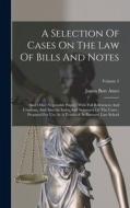 A Selection Of Cases On The Law Of Bills And Notes: And Other Negotiable Paper: With Full References And Citations, And Also An Index And Summary Of T di James Barr Ames edito da LEGARE STREET PR