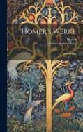 Homer's Werke: Homer's Ilias di Johann Heinrich Voss, Homer edito da LEGARE STREET PR