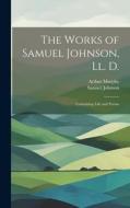 The Works of Samuel Johnson, Ll. D. di Samuel Johnson, Arthur Murphy edito da LEGARE STREET PR