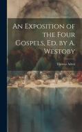An Exposition of the Four Gospels, Ed. by A. Westoby di Thomas Adam edito da LEGARE STREET PR