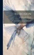 Indecision: A Tale of the Far West; and Other Poems di John Kearsley Mitchell edito da LEGARE STREET PR