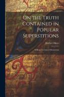 On the Truth Contained in Popular Superstitions: With an Account of Mesmerism di Herbert Mayo edito da LEGARE STREET PR