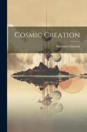 Cosmic Creation di Sukumar Chatterji edito da LEGARE STREET PR