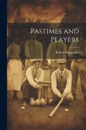 Pastimes and Players di Robert Macgregor edito da LEGARE STREET PR