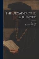 The Decades Of H. Bullinger di Heinrich Bullinger, Harding edito da LEGARE STREET PR