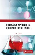 Rheology Applied In Polymer Processing di B. R. Gupta edito da Taylor & Francis Ltd