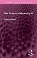 The Process Of Becoming Ill di David Robinson edito da Taylor & Francis Ltd