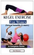 KEGEL EXERCISE FOR WOMEN SEXUAL BENEFIT di ANN STEVENS edito da LIGHTNING SOURCE UK LTD