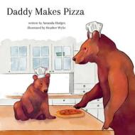 Daddy Makes Pizza di Amanda Hodges edito da LIGHTNING SOURCE INC