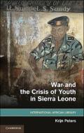 War and the Crisis of Youth in Sierra Leone di Krijn Peters edito da Cambridge University Press